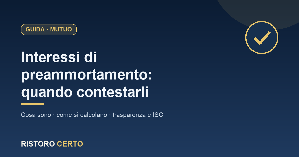 Interessi di preammortamento del mutuo: cosa sono e quando sono contestabili