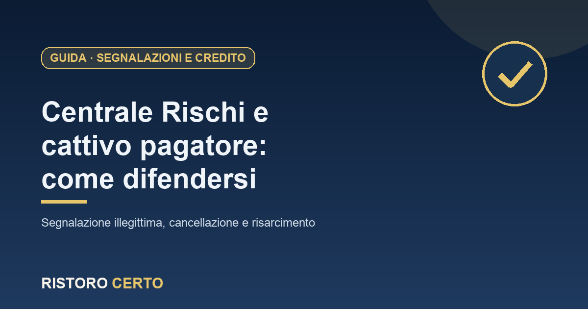 Segnalazione a sofferenza in Centrale Rischi e cattivo pagatore: come difendersi